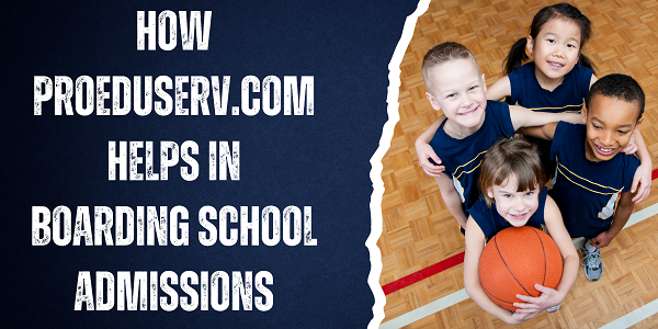 How ProEduServ.com Simplifies Boarding School Admissions | Find Top Schools