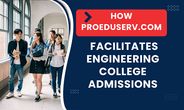 Engineering College Admissions Made Easy - ProEduServ.com